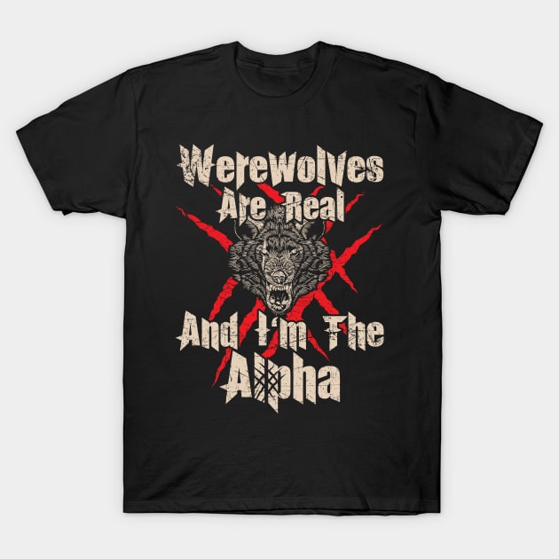 Werewolves Are Real And I Am The Alpha T-Shirt by Schimmi